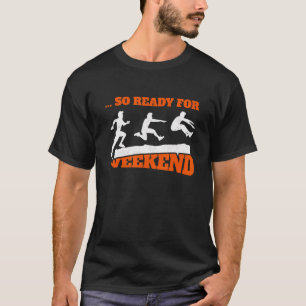 So Ready For Weekend Triple Jumper Track And Field T-Shirt