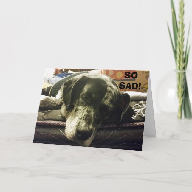 SO SAD TO SEE YOU GO - PUP IS JUST SO UNHAPPY CARD (Front)