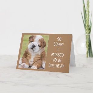 SO SORRY "I MISSED YOUR BIRTHDAY" CARD
