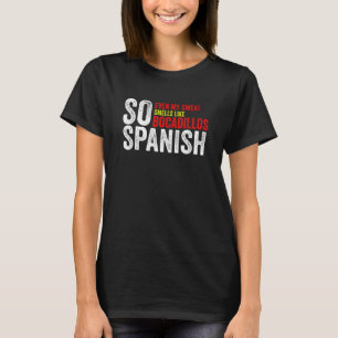 So Spanish Even My Sweat Smells Like Bocadillos Gy T-Shirt