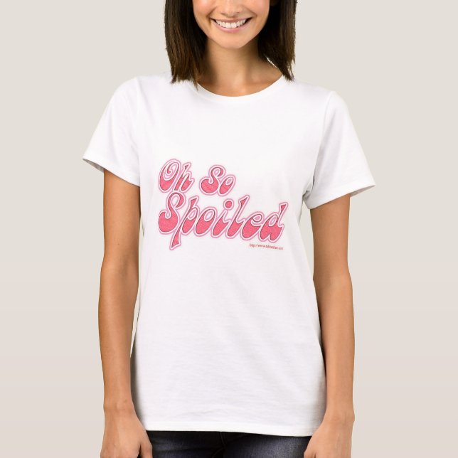 So Spoiled Cute Bratty Snarky Slogan T-Shirt (Front)