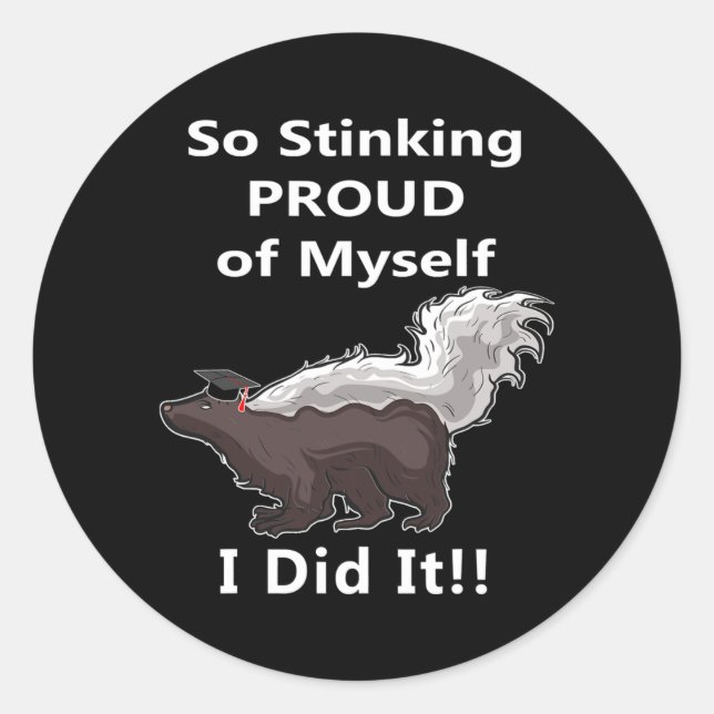 So Stinking Proud Of Myself I Did It Funny Skunk Classic Round Sticker (Front)
