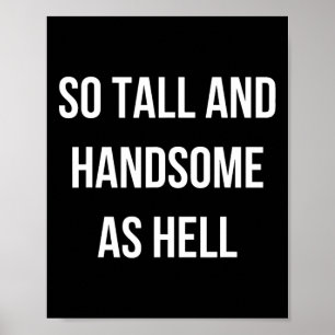 So Tall And Handsome As Hell Dad Funny Dad Fathers Poster