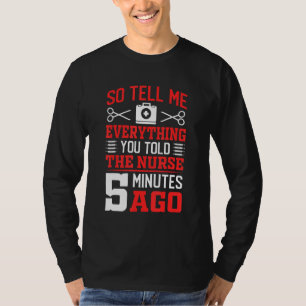 So Tell Me Everything Surgery Doctor Surgeon Gra T-Shirt