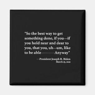 So The Best Way To Get Something Done Joe Biden Magnet