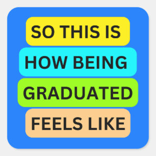 SO_THIS_IS_HOW_BEING_GRADUATED_FEELS Light Blue Square Sticker