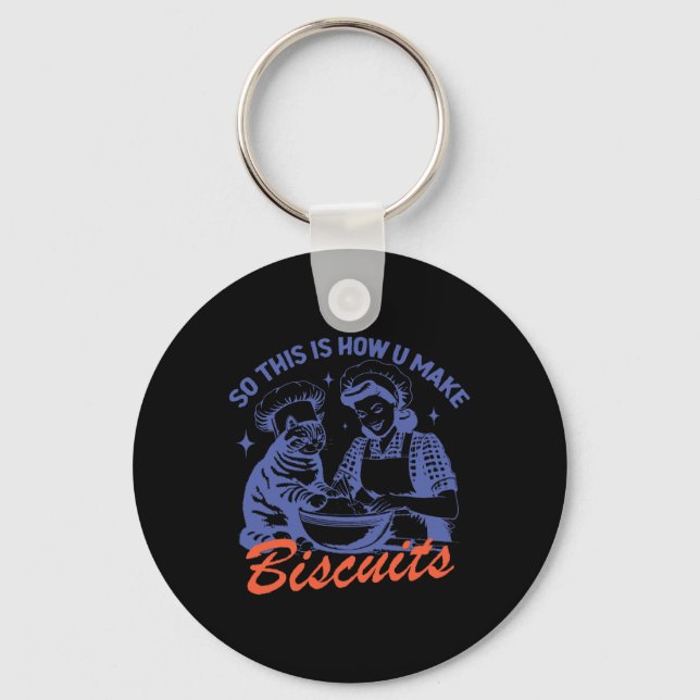 So This Is How You Make Biscuits Funny Meme Cat Ba Key Ring (Front)