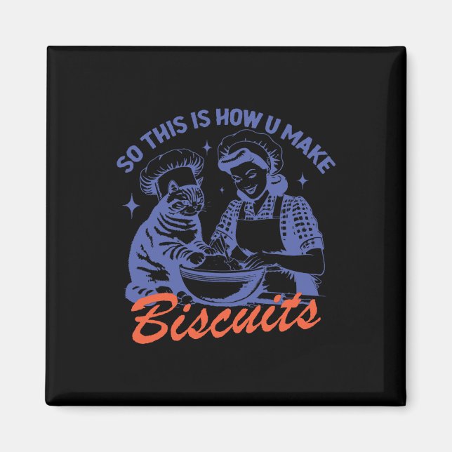 So This Is How You Make Biscuits Funny Meme Cat Ba Magnet (Front)
