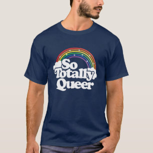 So Totally Queer - Pride Rainbow – LGBTQ T-Shirt