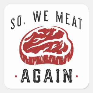 So We Meat Again Square Sticker