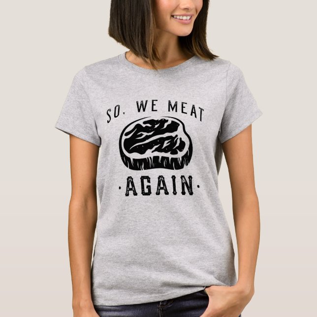 So We Meat Again T-Shirt (Front)