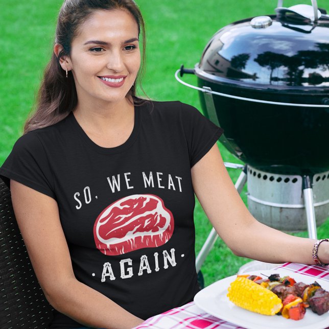 So We Meat Again T-Shirt (Creator Uploaded)