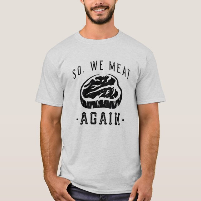 So We Meat Again T-Shirt (Front)