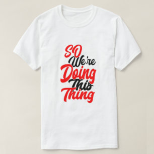 So We're Doing This Thing Script Font T-Shirt