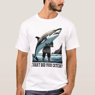 So What Did You Catch? Fishing T-Shirt