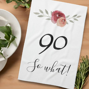 So what Funny Watercolor Floral 90th Birthday Tea Towel