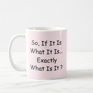 So, What Is It ? - Mug-A-Tude Coffee Mug