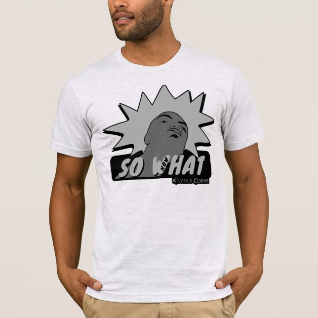 SO WHAT NOW WHAT Mug Shot T-Shirt (Front)