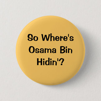 So Where's Osama Bin Hidin'? 6 Cm Round Badge