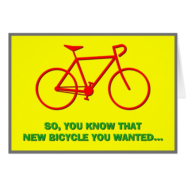 "SO, YOU KNOW THAT NEW BICYCLE YOU WANTED..." (Front Horizontal)