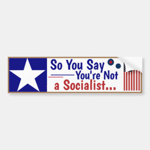 So you say you're not a socialist....  bumper sticker