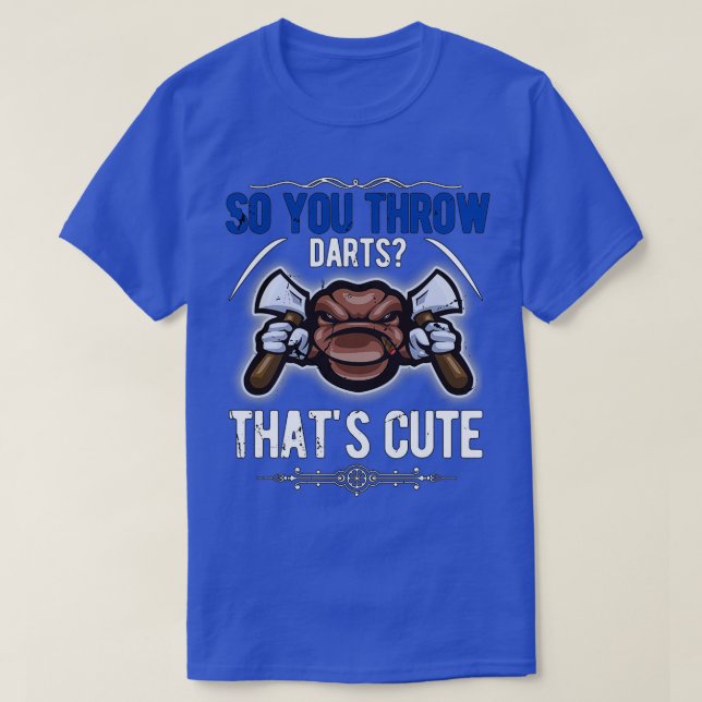 So you throw darts2 T-Shirt (Design Front)