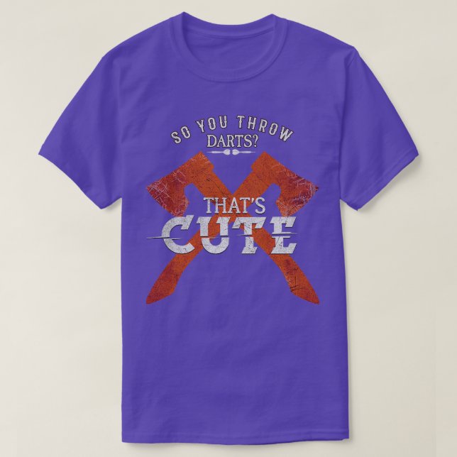 So You Throw Darts Huh Thats Cute Axe throwing 2 T-Shirt (Design Front)