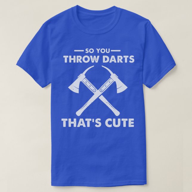 So You Throw Darts Thats Cute 2 T-Shirt (Design Front)