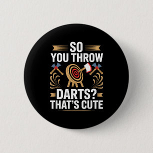 So You Throw Darts_ That's Cute Axe Throwers Funny 6 Cm Round Badge