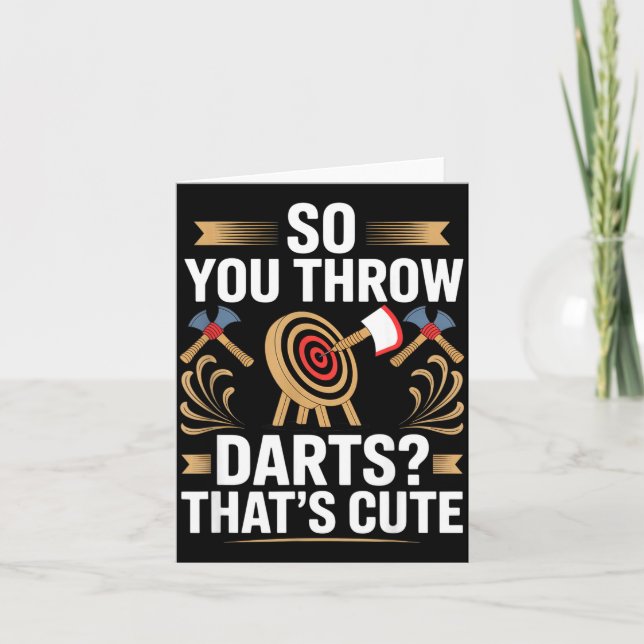 So You Throw Darts_ That's Cute Axe Throwers Funny Card (Front)