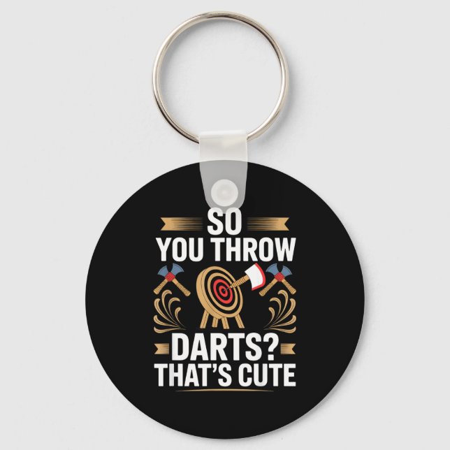 So You Throw Darts_ That's Cute Axe Throwers Funny Key Ring (Front)