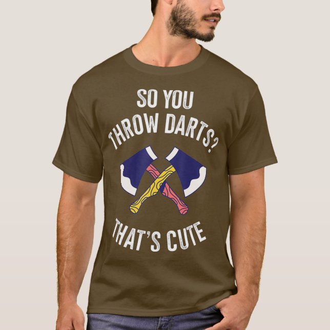 So You Throw Darts Thats Cute Axe Throwing T-Shirt (Front)