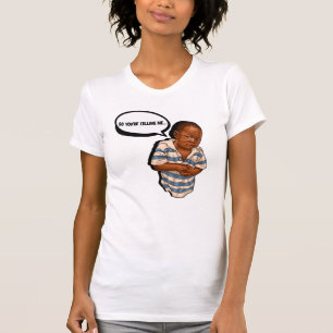 So your telling me... 2 T-Shirt