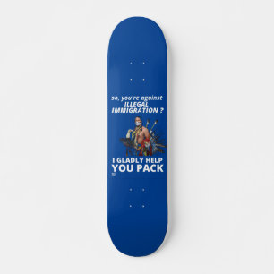 "SO YOU'RE AGAINST ILLEGAL IMMIGRATION ?..."  SKATEBOARD