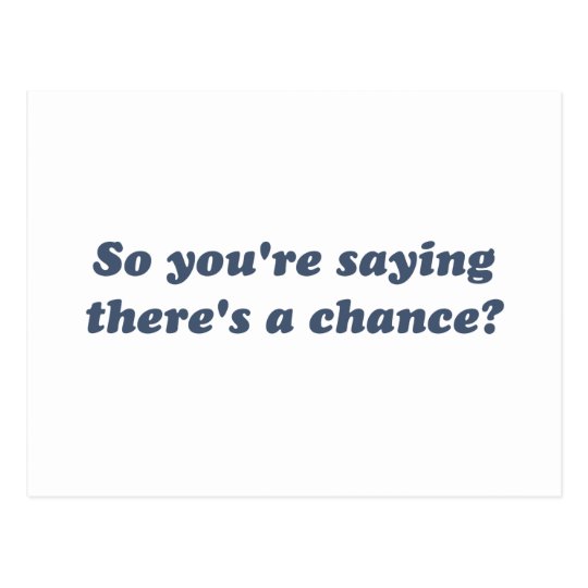 So You're Saying There's a Chance? Postcard