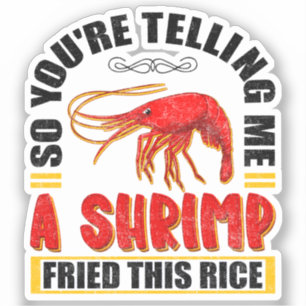 So You're Telling Me A Shrimp Fried This Rice Food