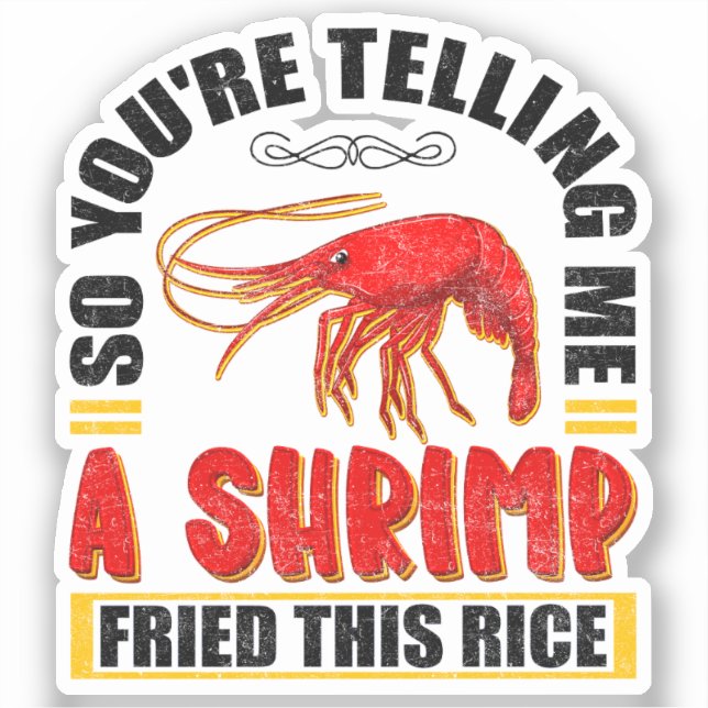 So You're Telling Me A Shrimp Fried This Rice Food (Front)