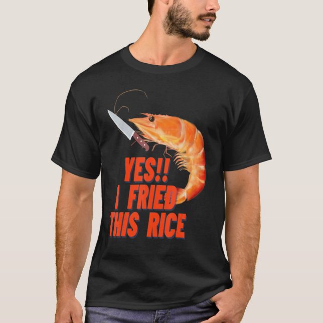 So You're Telling Me A Shrimp Fried This Rice T-Shirt (Front)
