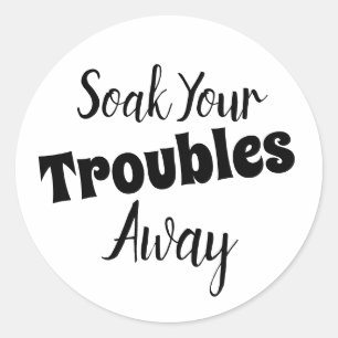 Soak Your Troubles Away For Bath Bombs Classic Round Sticker