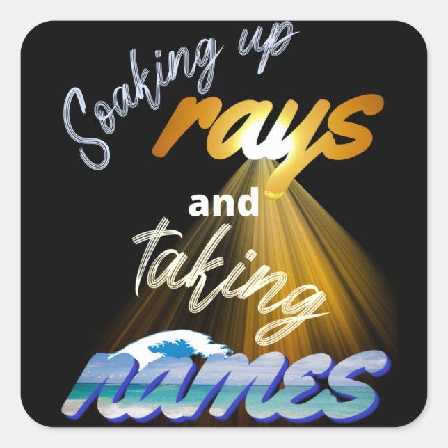 Soaking Up Rays and Taking Names Summertime Square Sticker (Front)