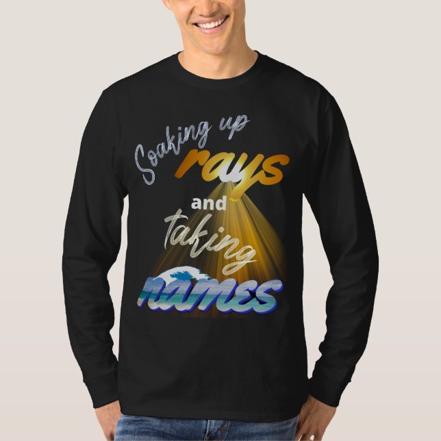 Soaking Up Rays and Taking Names Summertime T-Shirt (Front)
