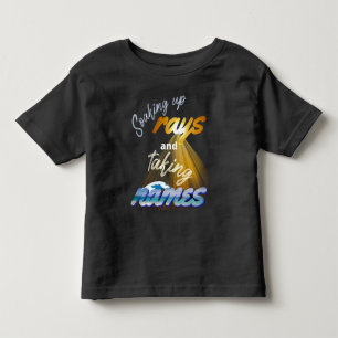 Soaking Up Rays and Taking Names Summertime Toddler T-Shirt