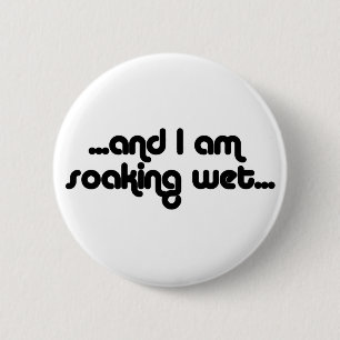 Soaking Wet Black 6 Cm Round Badge