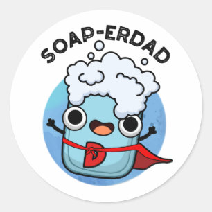 Soap-erdad Funny soap Dad Pun  Classic Round Sticker