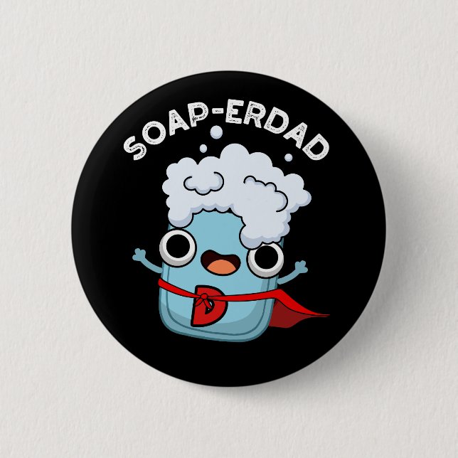 Soap-erdad Funny Soap Dad Pun Dark BG 6 Cm Round Badge (Front)