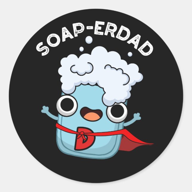Soap-erdad Funny Soap Dad Pun Dark BG Classic Round Sticker (Front)