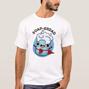 Soap-erdad Funny soap Dad Pun  T-Shirt