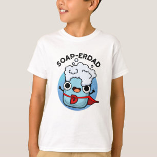 Soap-erdad Funny soap Dad Pun T-Shirt