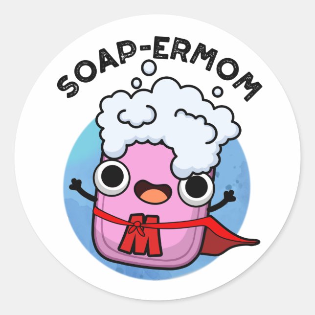 Soap-ermom Funny soap Mum Pun  Classic Round Sticker (Front)