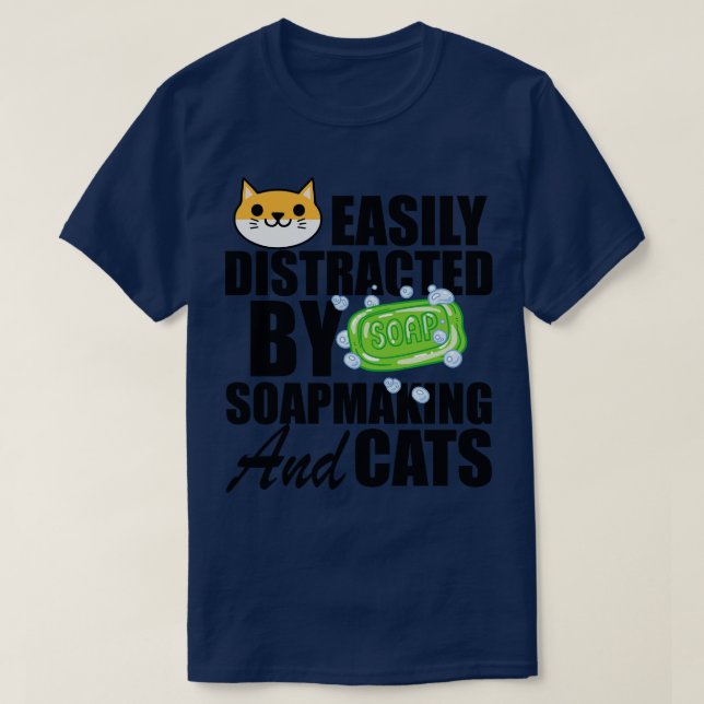 Soap Maker Easily distracted by soapmaking and cat T-Shirt (Design Front)